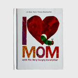 I Love My Mom with the Very Hungry Caterpillar by Eric Carle